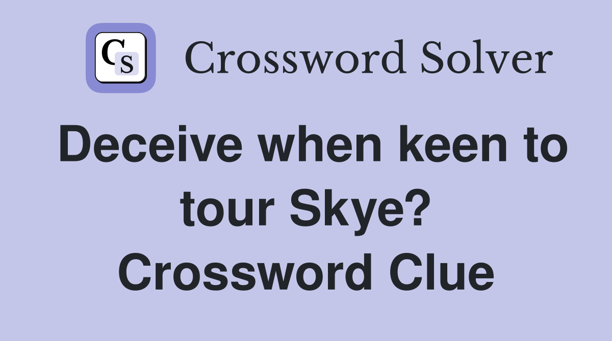Deceive when keen to tour Skye? Crossword Clue