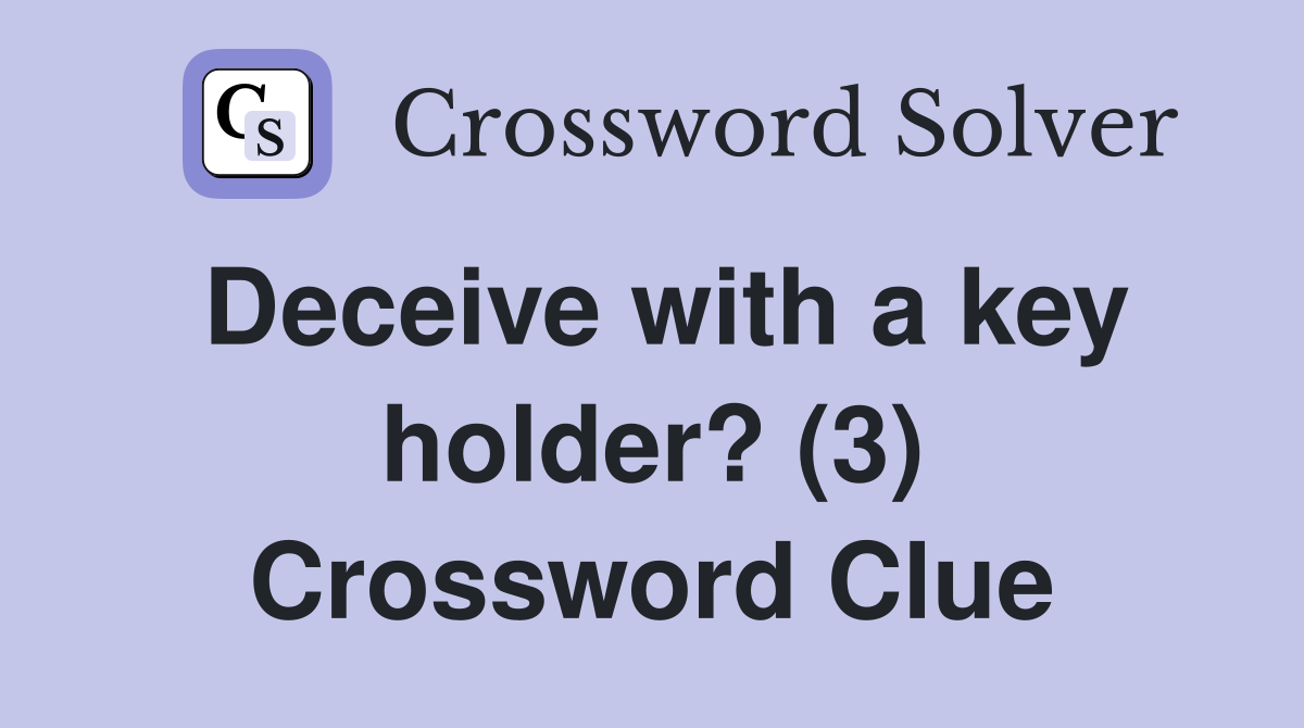 Deceive with a key holder? (3) Crossword Clue