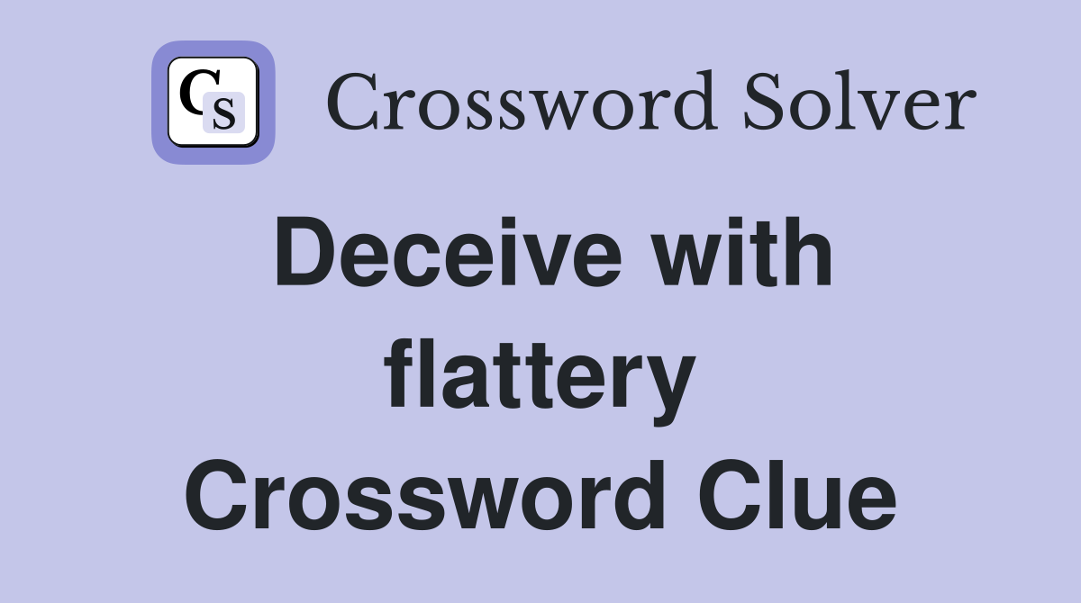 Deceive with flattery Crossword Clue