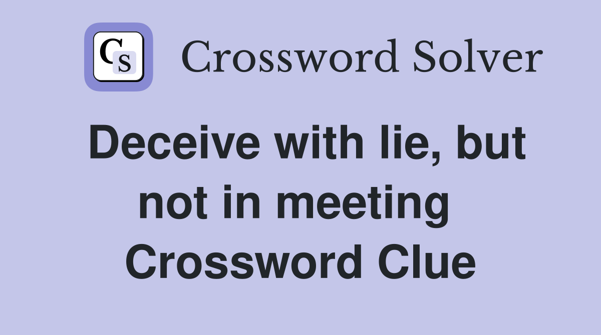 Deceive with lie, but not in meeting  Crossword Clue