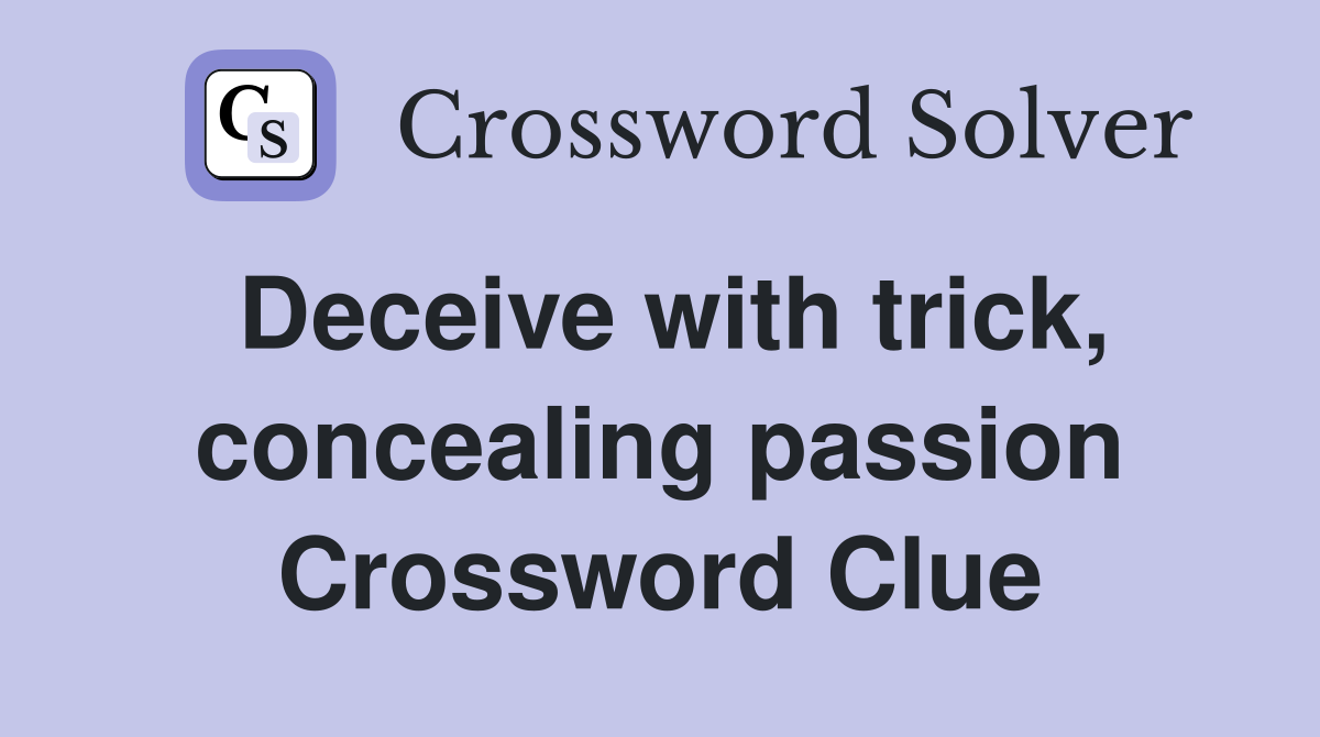 Deceive with trick, concealing passion Crossword Clue