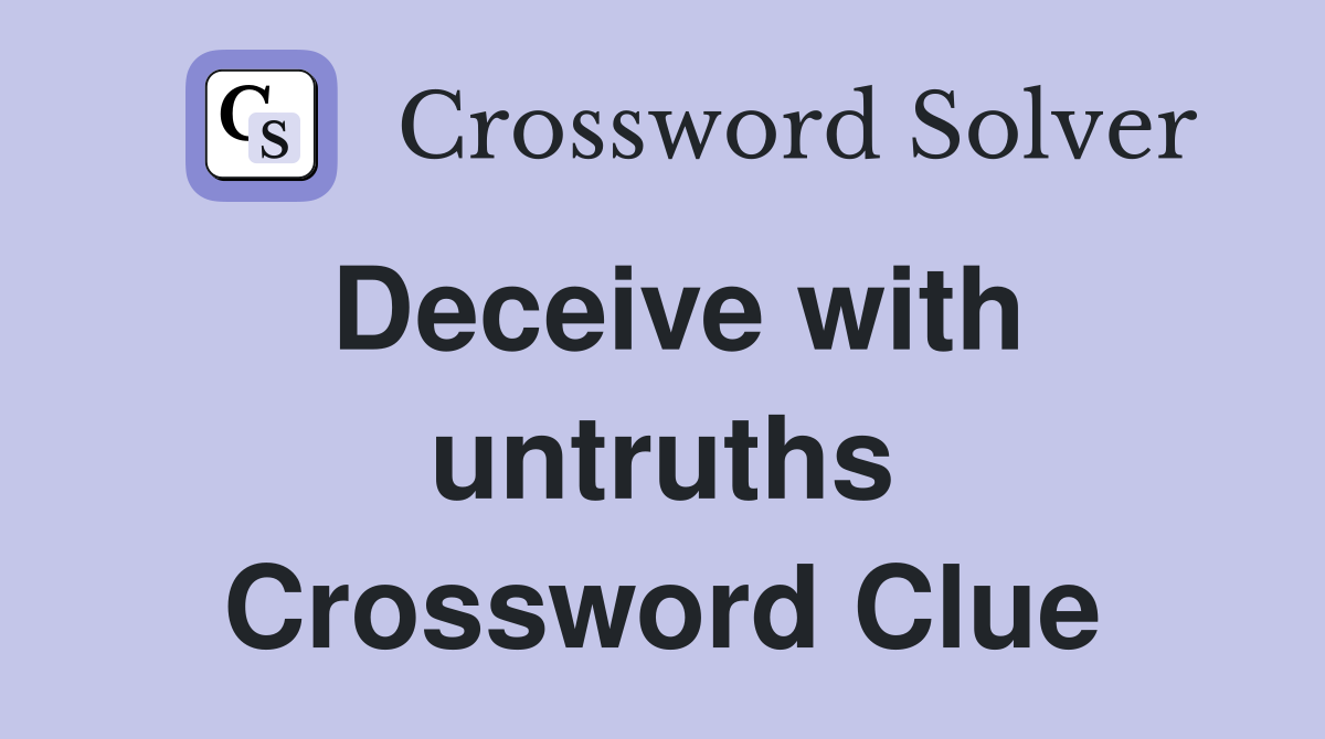 Deceive with untruths Crossword Clue