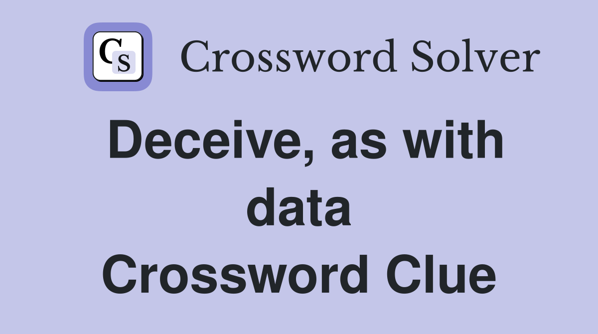 Deceive, as with data Crossword Clue