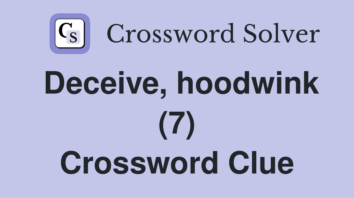 Deceive, hoodwink (7) Crossword Clue