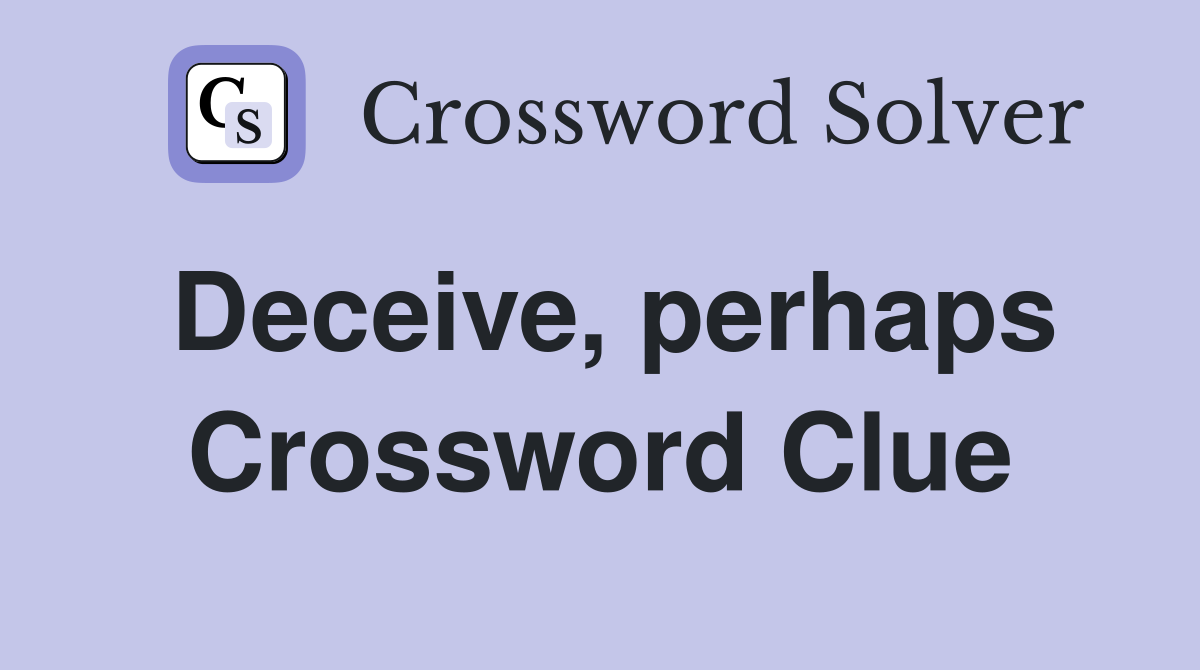 Deceive, perhaps Crossword Clue