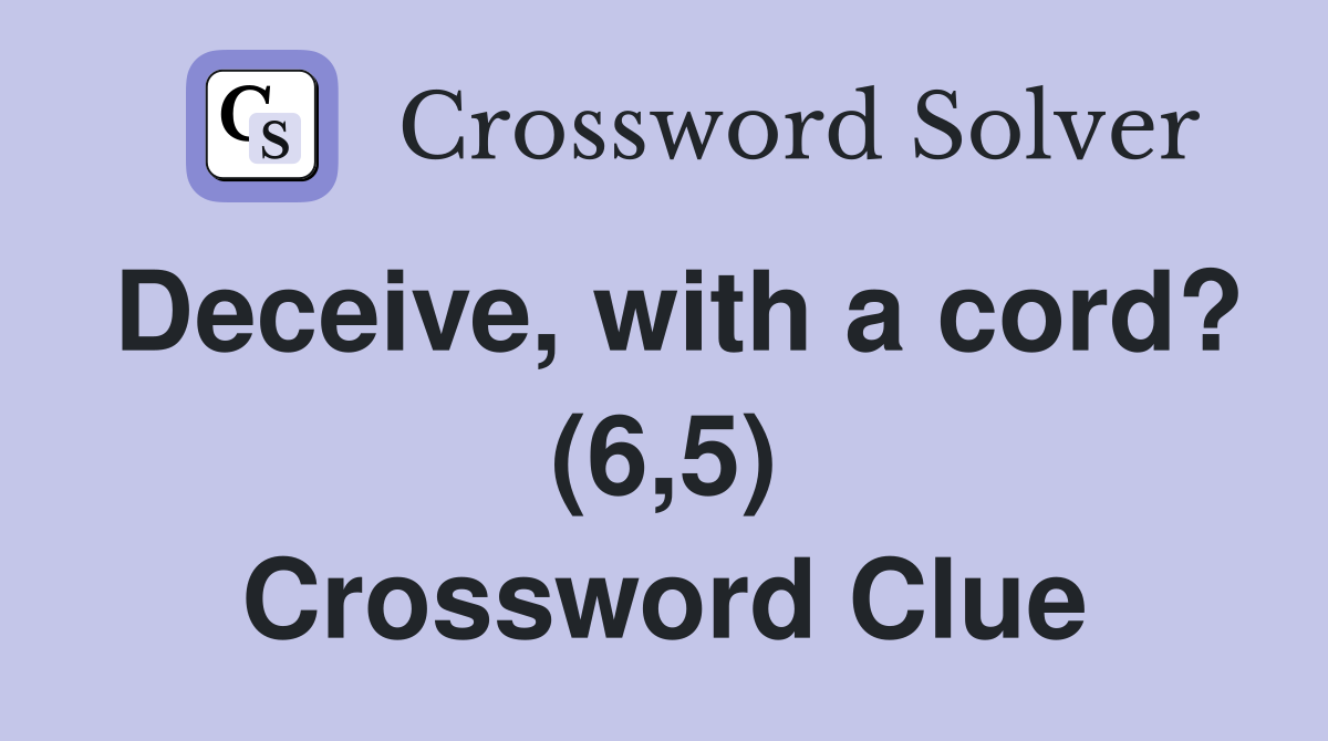 Deceive, with a cord? (6,5) Crossword Clue