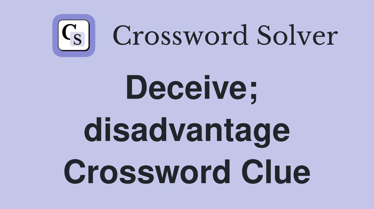 Deceive; disadvantage Crossword Clue