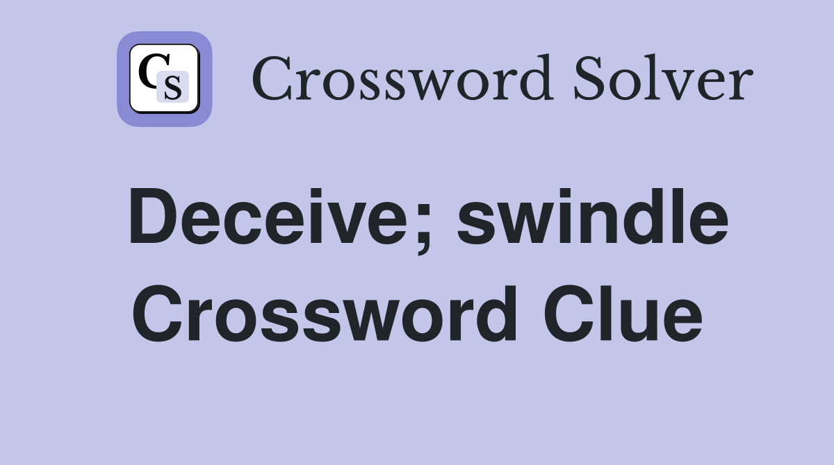 Deceive; swindle Crossword Clue