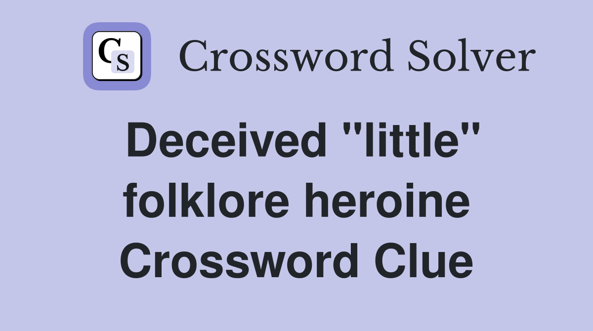 Deceived "little" folklore heroine Crossword Clue