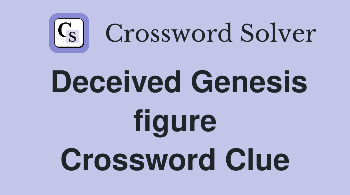 Deceived Genesis figure Crossword Clue