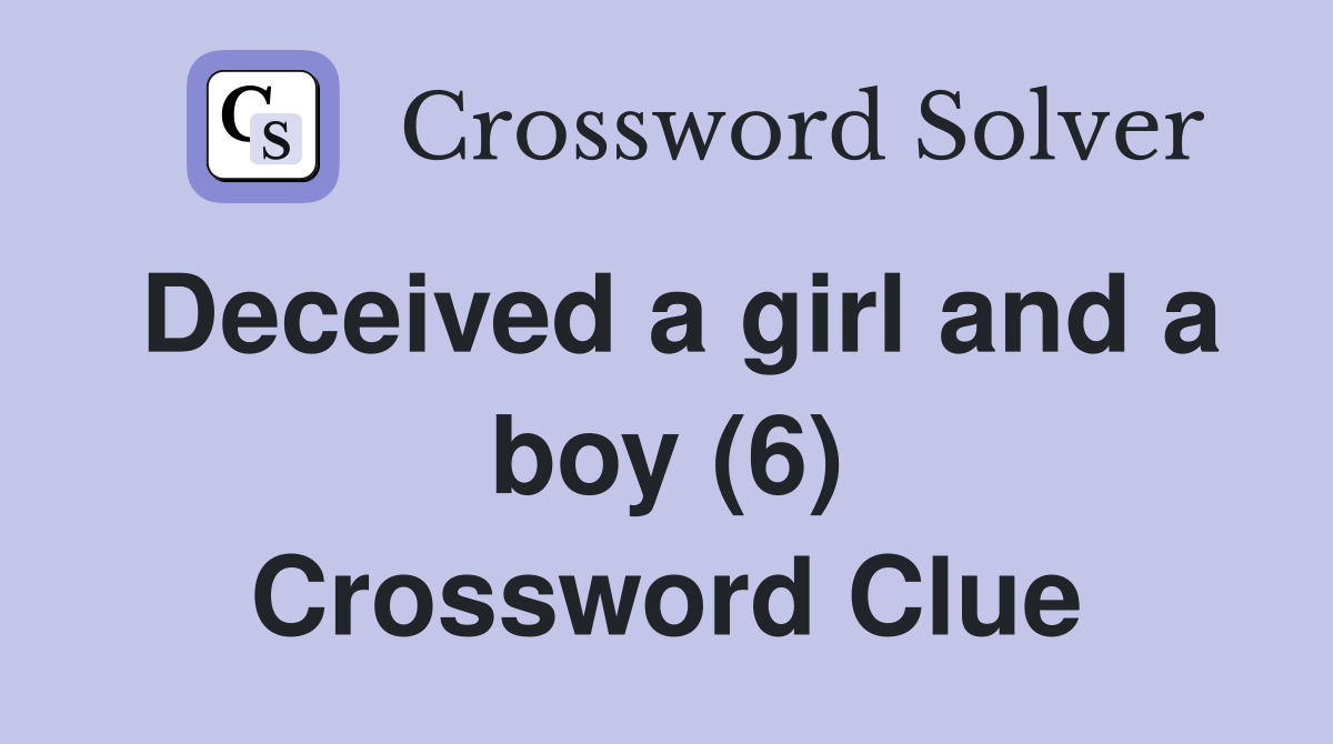 Deceived a girl and a boy (6) Crossword Clue