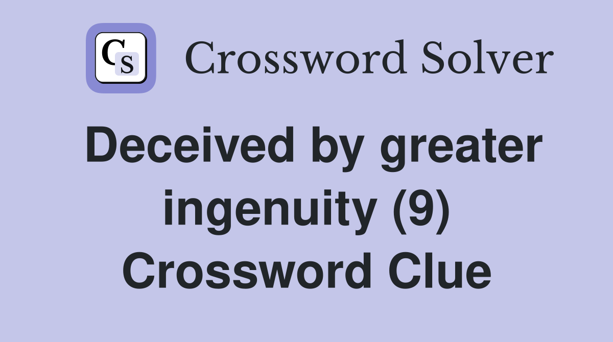 Deceived by greater ingenuity (9) Crossword Clue