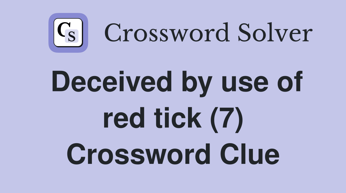 Deceived by use of red tick (7) Crossword Clue