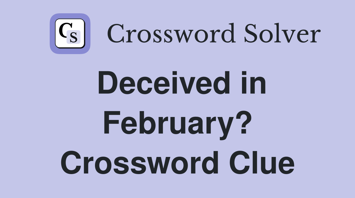 Deceived in February? Crossword Clue