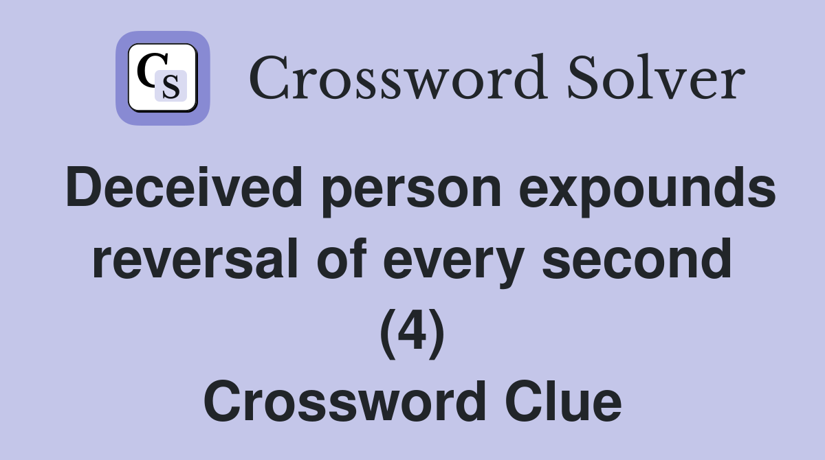 Deceived person expounds reversal of every second (4) Crossword Clue