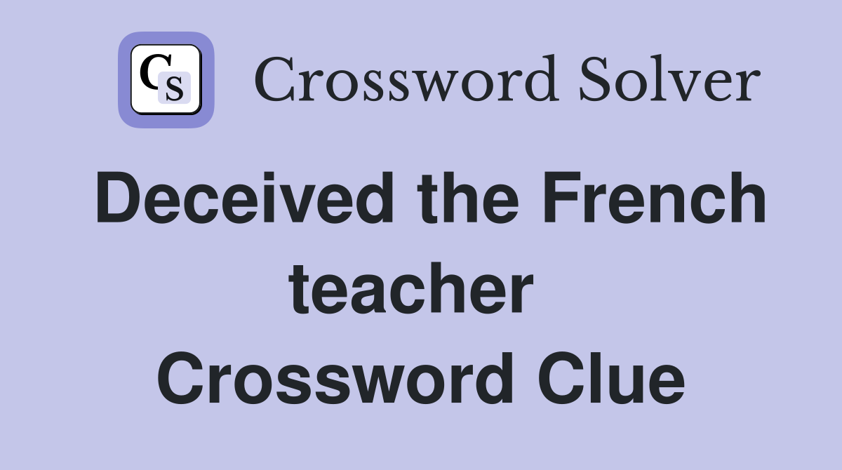 Deceived the French teacher  Crossword Clue