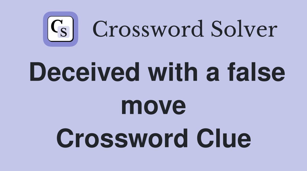 Deceived with a false move Crossword Clue