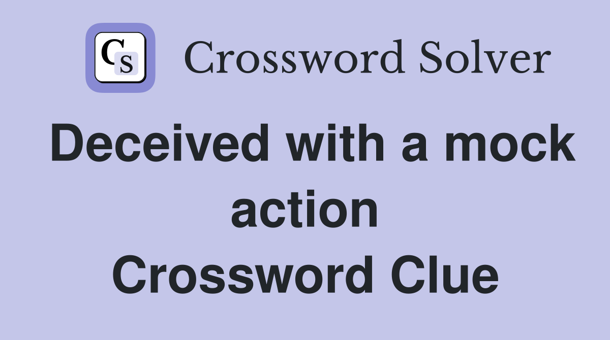 Deceived with a mock action Crossword Clue