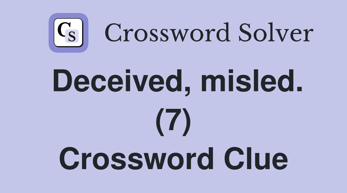 Deceived, misled. (7) Crossword Clue