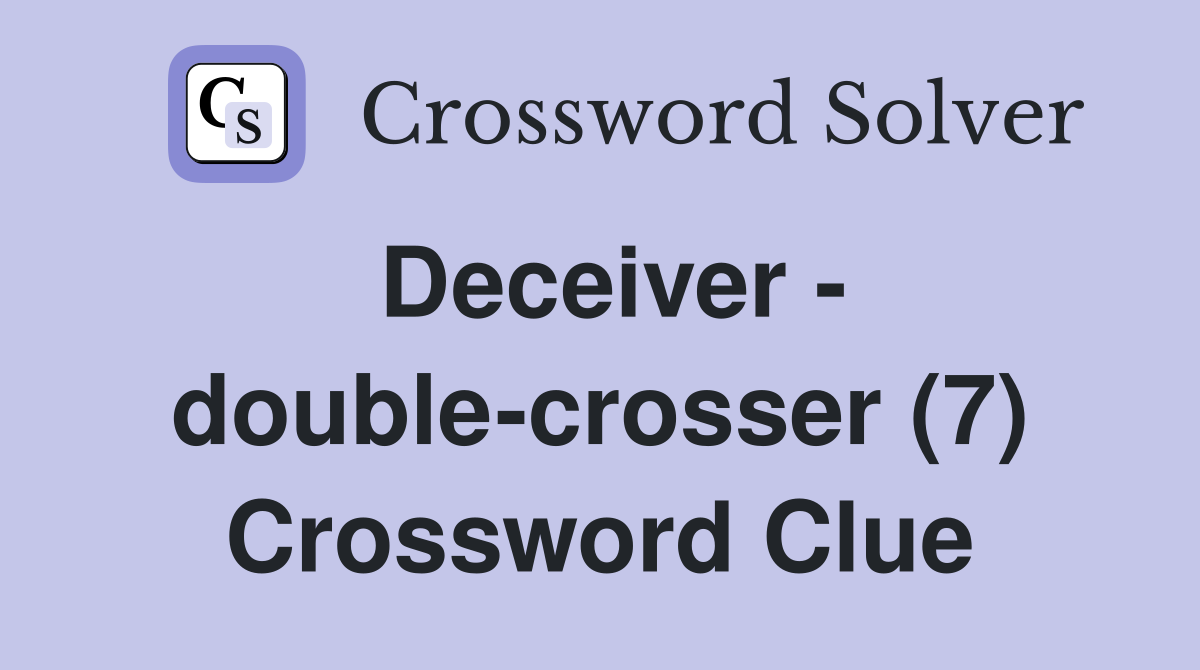 Deceiver - double-crosser (7) Crossword Clue