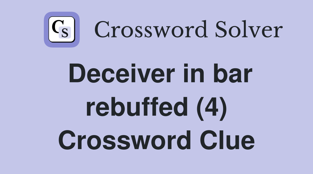 Deceiver in bar rebuffed (4) Crossword Clue