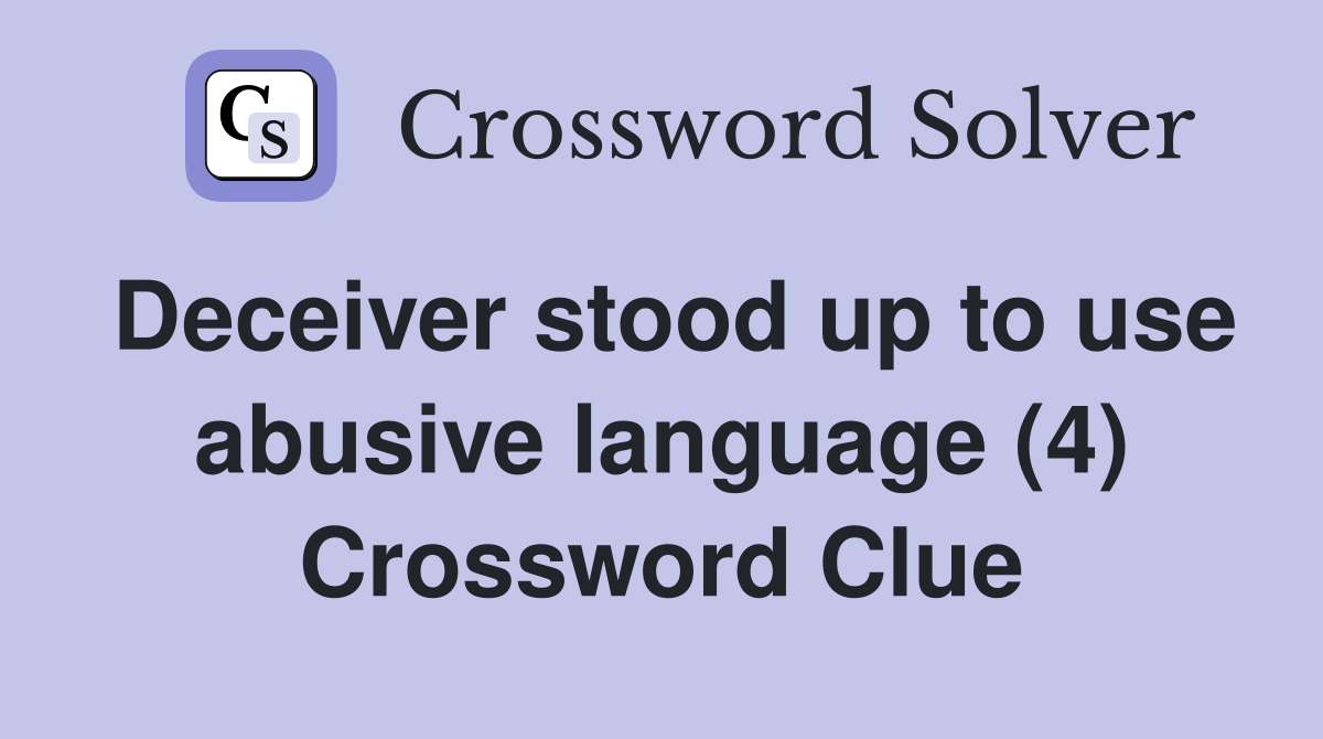 Deceiver stood up to use abusive language (4) Crossword Clue