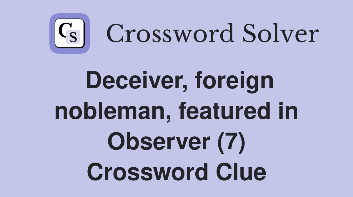 Deceiver, foreign nobleman, featured in Observer (7) Crossword Clue