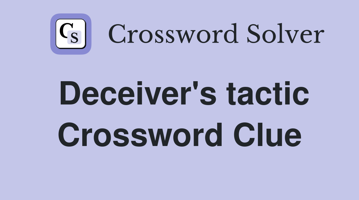 Deceiver's tactic Crossword Clue