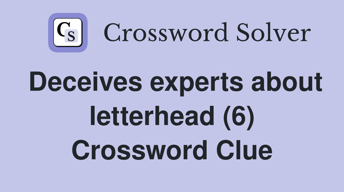 Deceives experts about letterhead (6) Crossword Clue