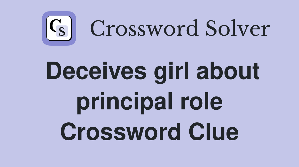 Deceives girl about principal role Crossword Clue