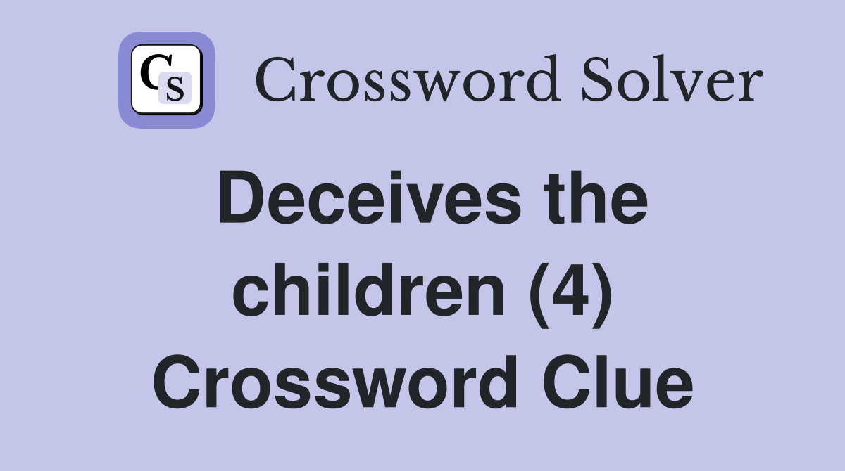 Deceives the children (4) Crossword Clue