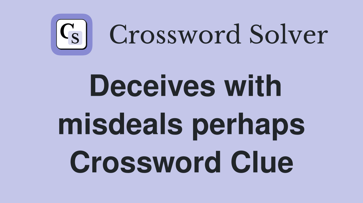 Deceives with misdeals perhaps Crossword Clue