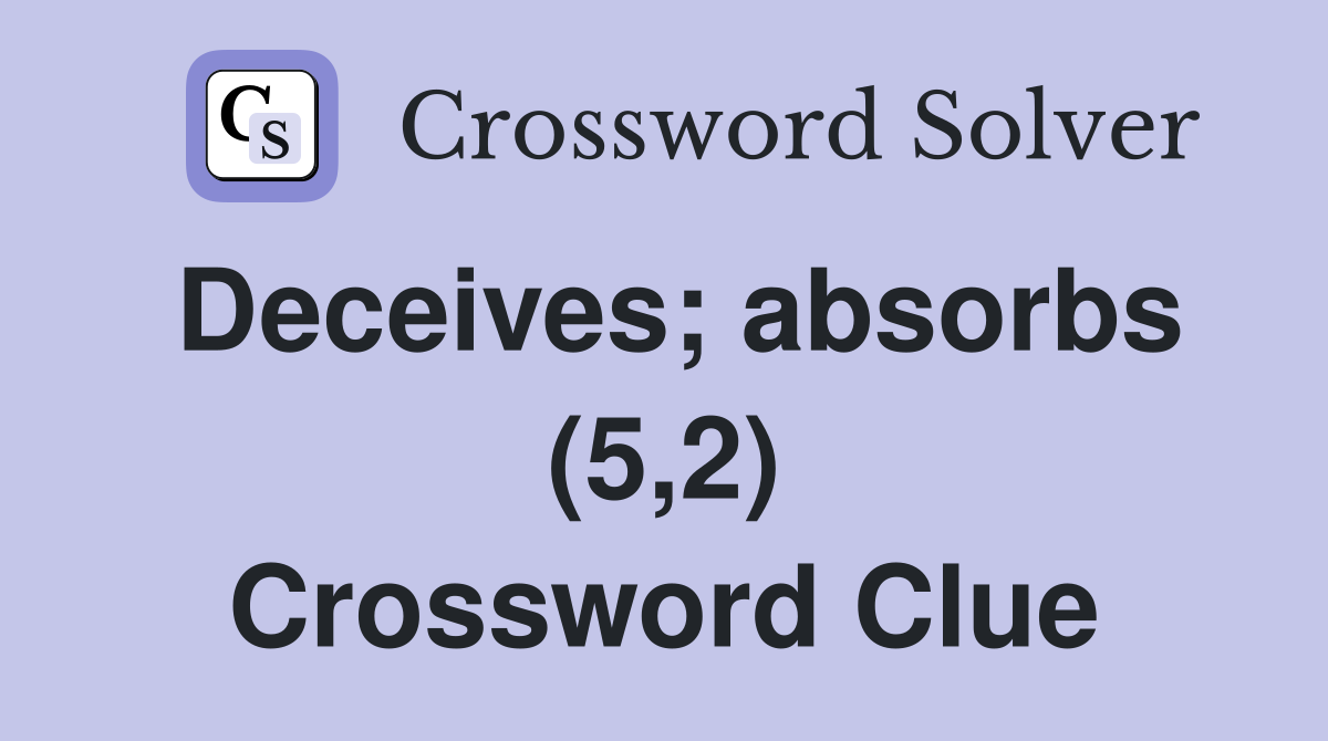Deceives; absorbs (5,2) Crossword Clue