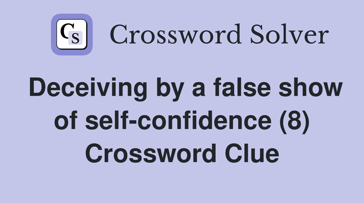 Deceiving by a false show of self-confidence (8) Crossword Clue