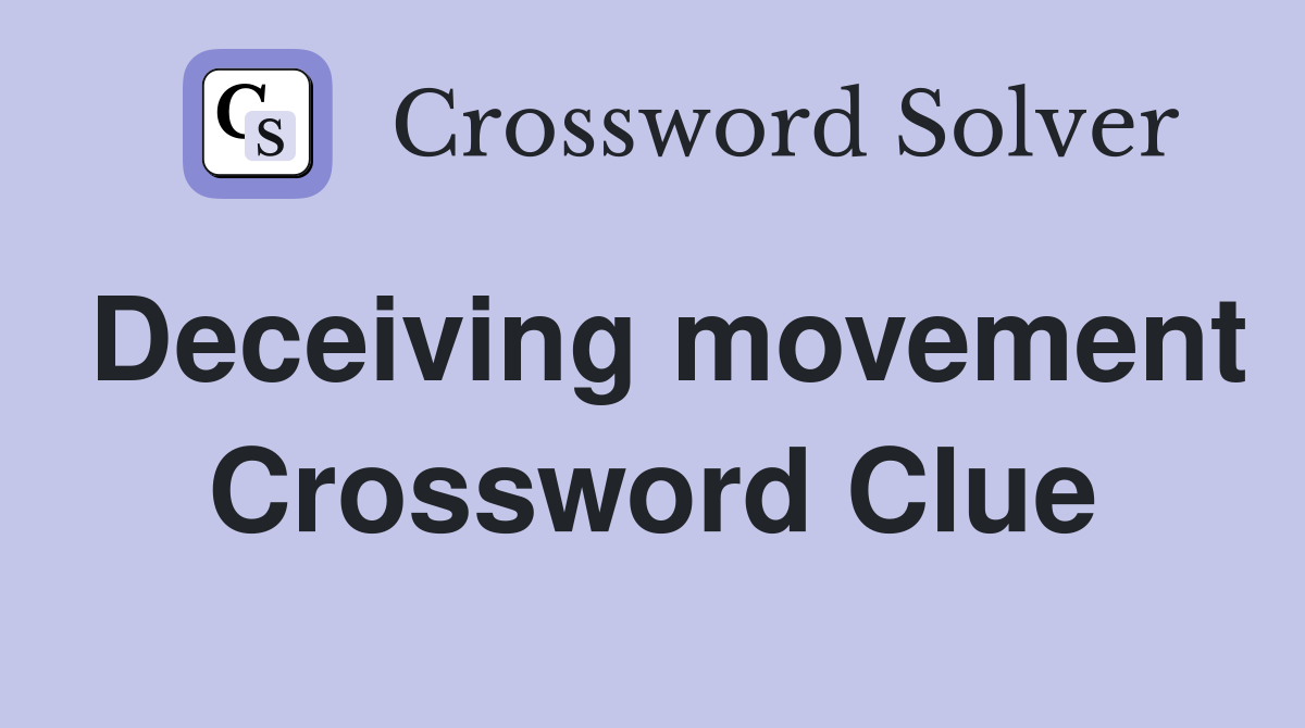 Deceiving movement Crossword Clue