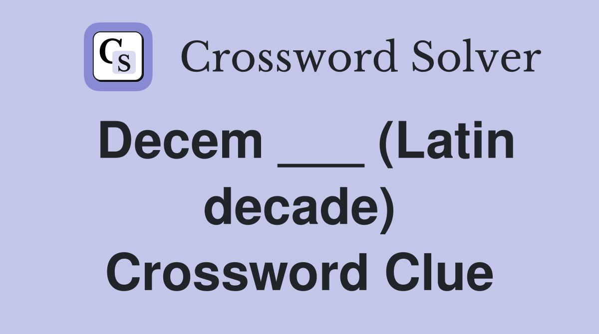Decem ___ (Latin decade) Crossword Clue