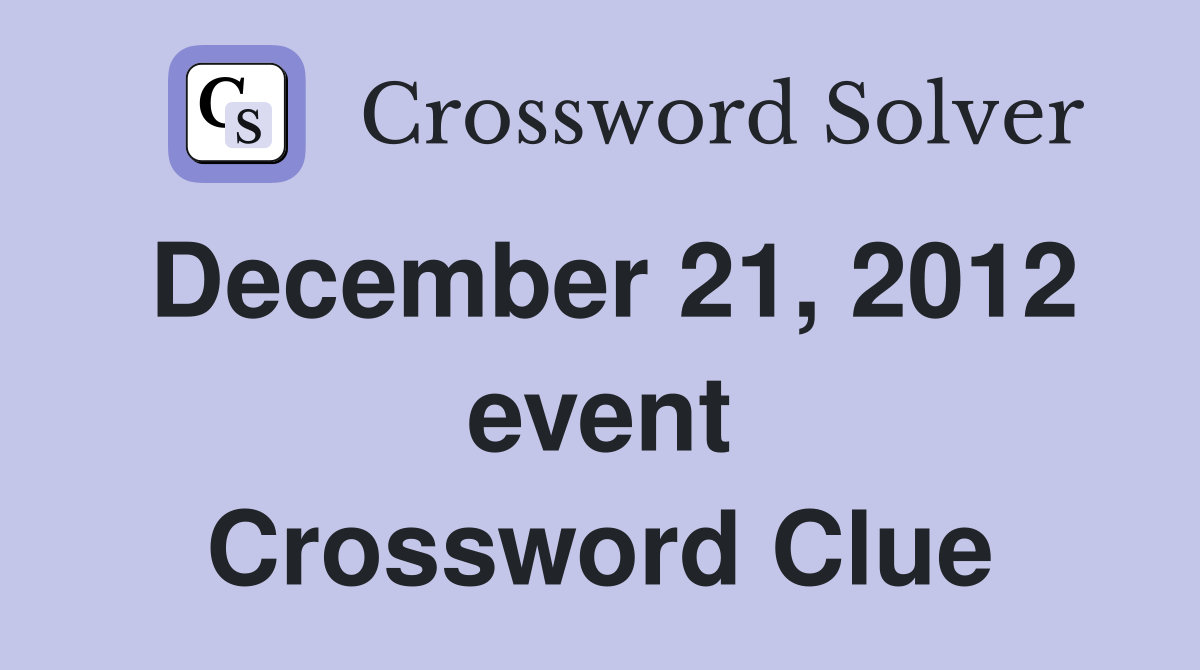 December 21, 2012 event Crossword Clue