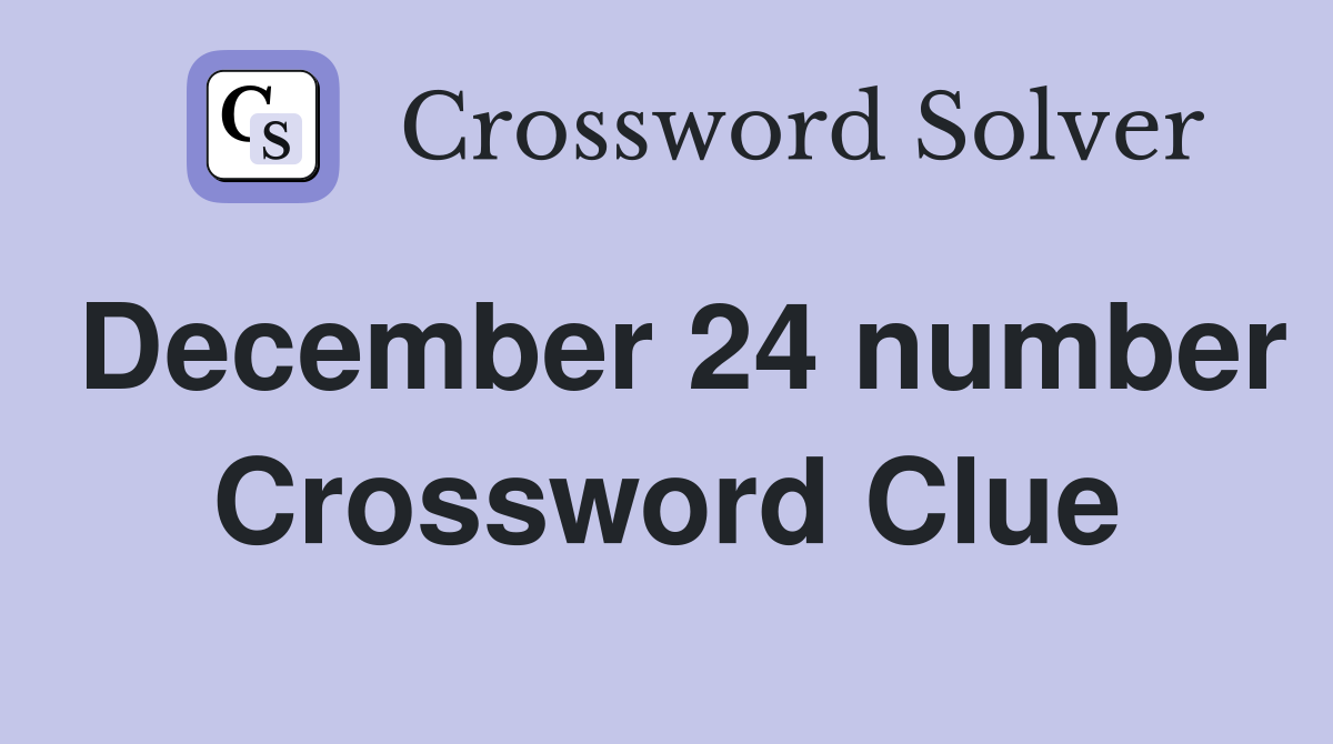 December 24 number Crossword Clue