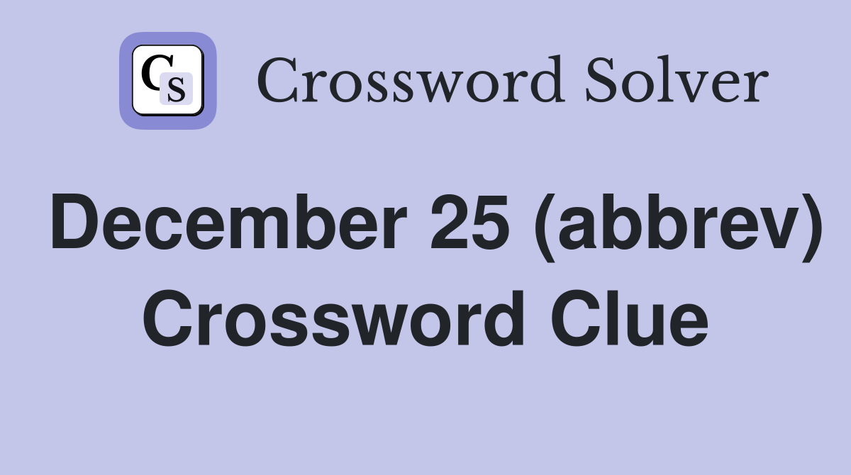 December 25 (abbrev) Crossword Clue
