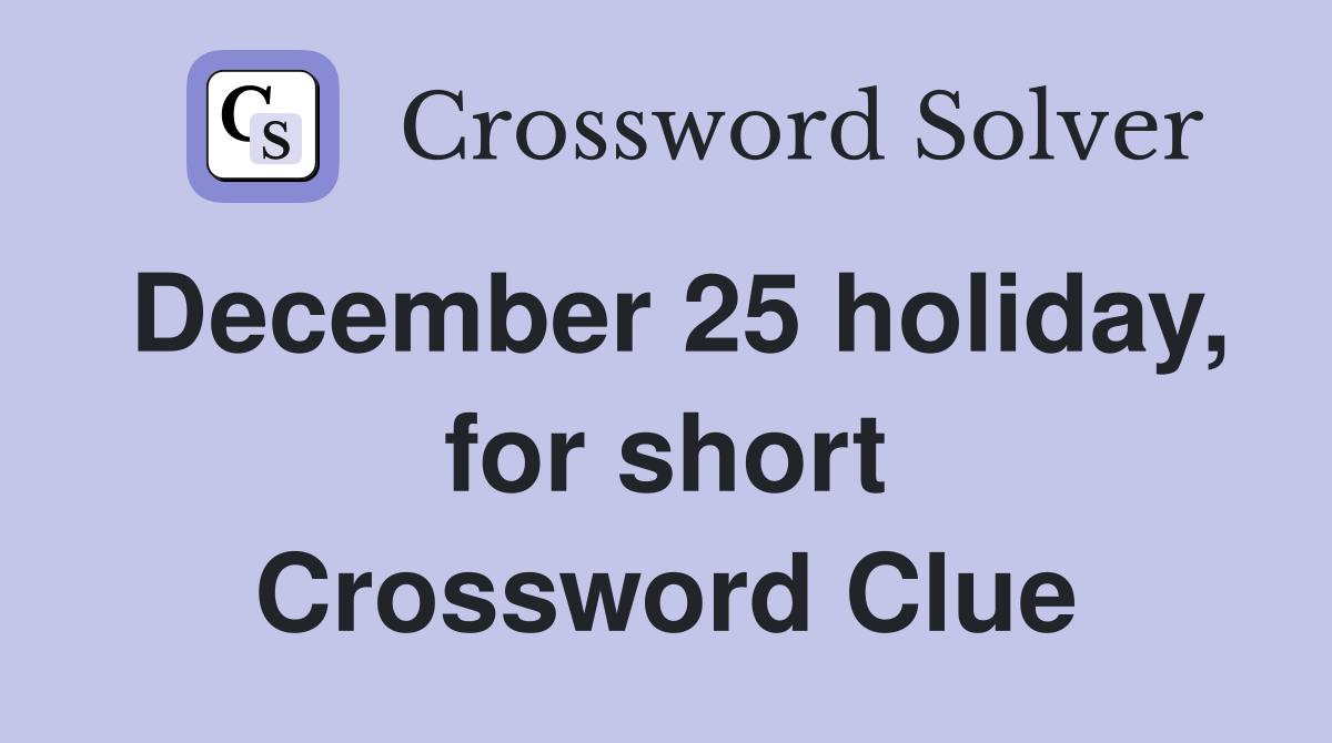 December 25 holiday, for short Crossword Clue
