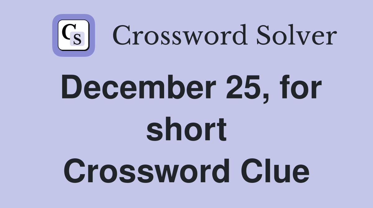 December 25, for short Crossword Clue