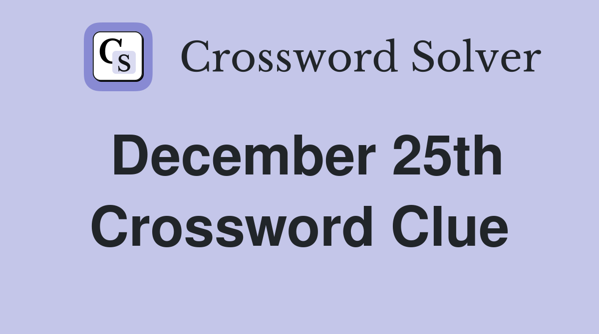December 25th Crossword Clue