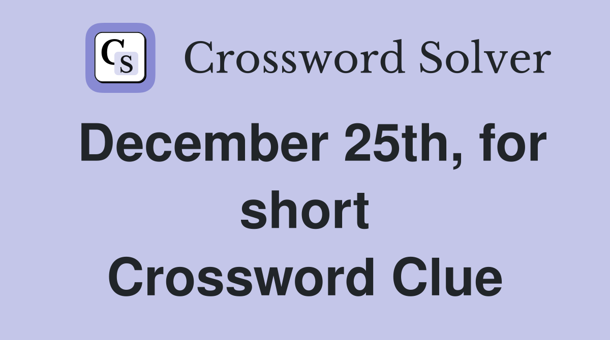 December 25th, for short Crossword Clue