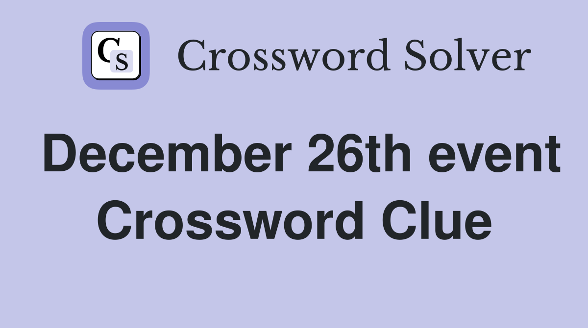 December 26th event Crossword Clue