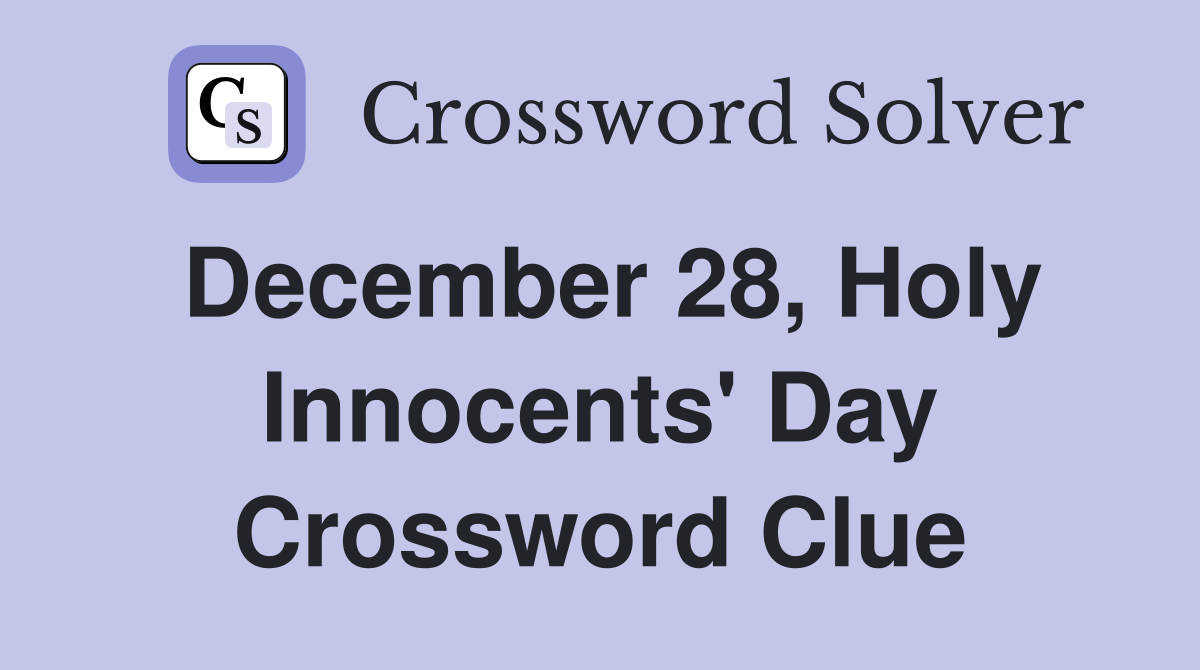 December 28, Holy Innocents' Day Crossword Clue