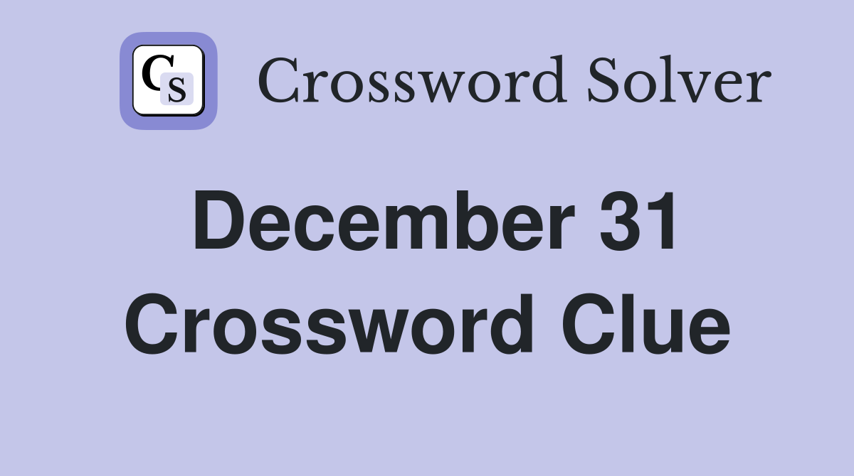 December 31 Crossword Clue Answers Crossword Solver