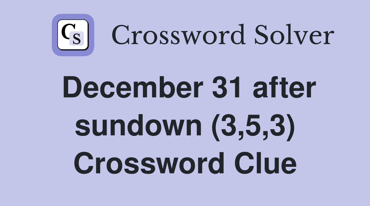 December 31 after sundown (3,5,3) Crossword Clue
