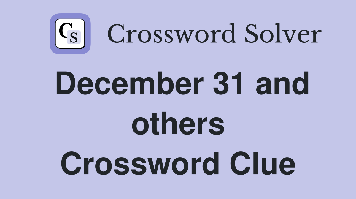 December 31 and others Crossword Clue