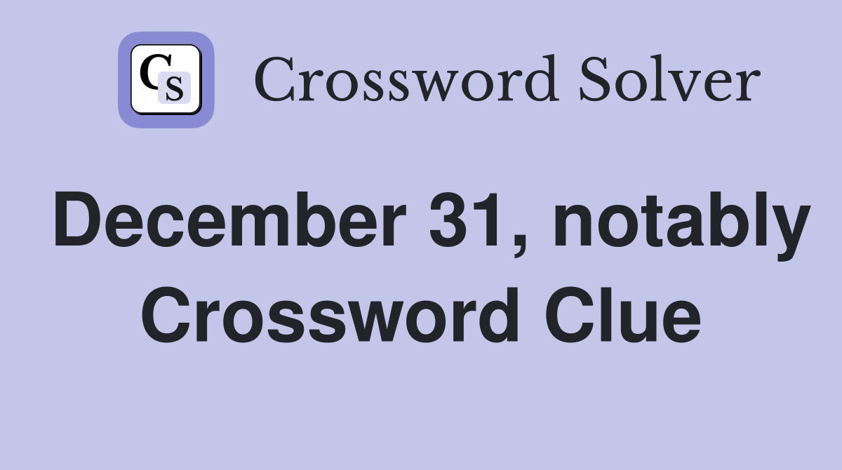 December 31, notably Crossword Clue