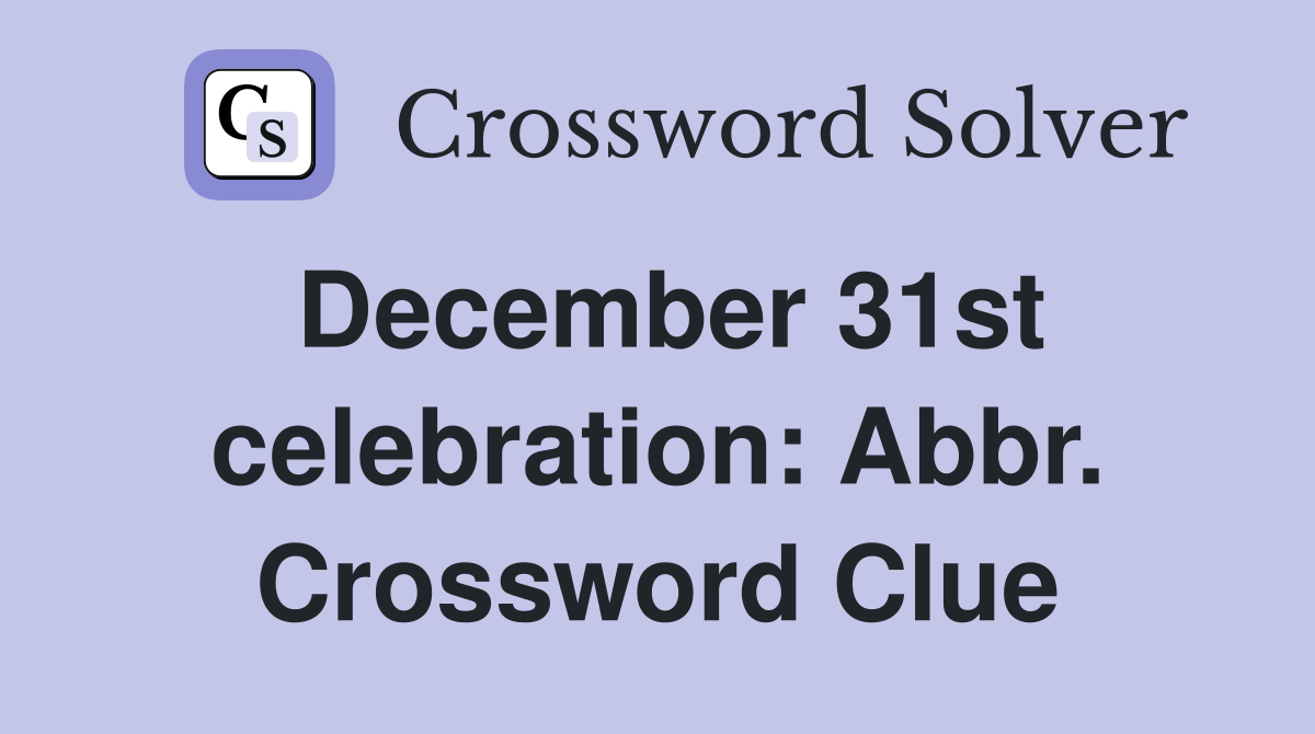 December 31st celebration: Abbr. Crossword Clue